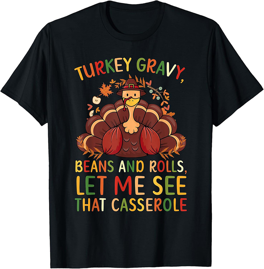 Turkey Gravy Beans and Rolls Let Me See That Casserole T-Shirt