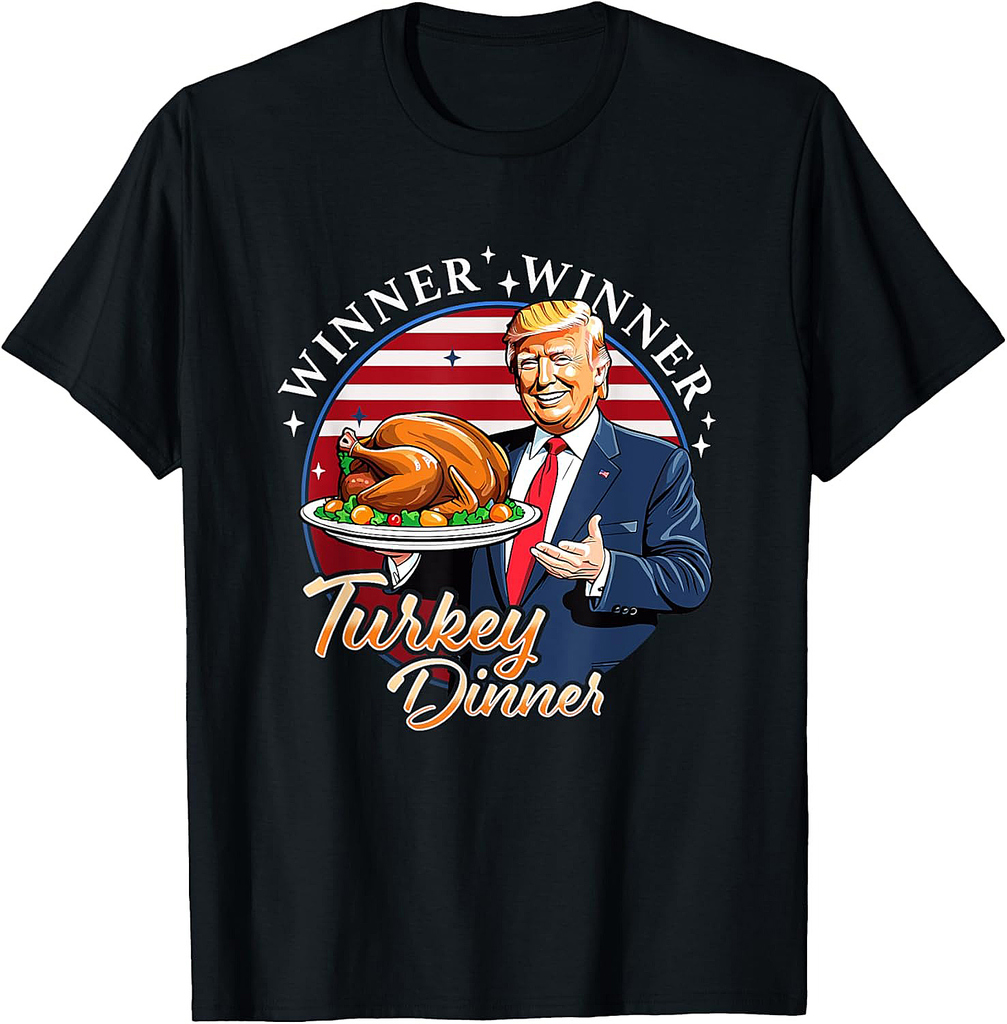 Humor Funny Trump Winner Winner Turkey Dinner Thanksgiving T-Shirt