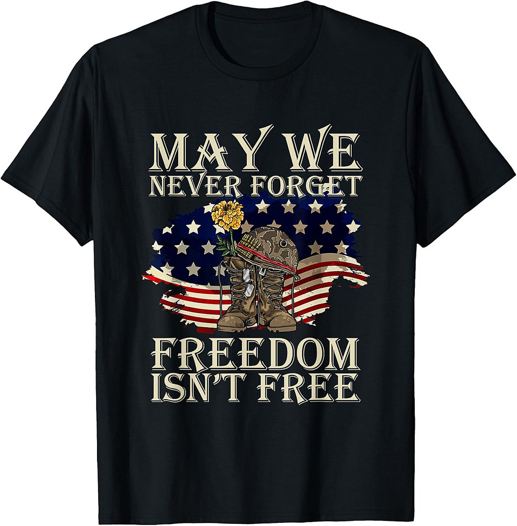 May We Never Forget Freedom Isnt Free Veterans Day T-Shirt