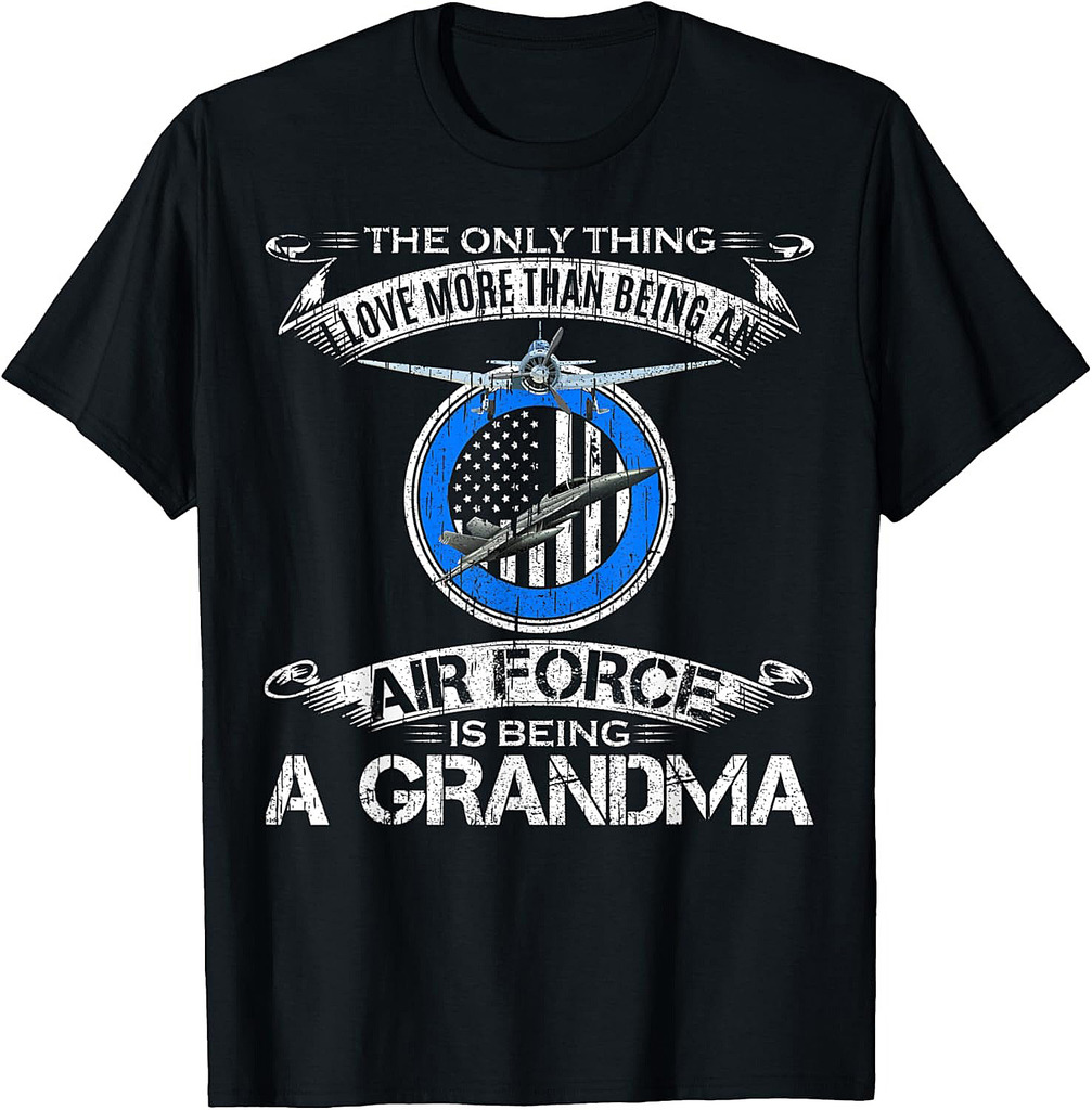 I Love More Than Being An Air Force Veteran Is Being Grandma T-Shirt