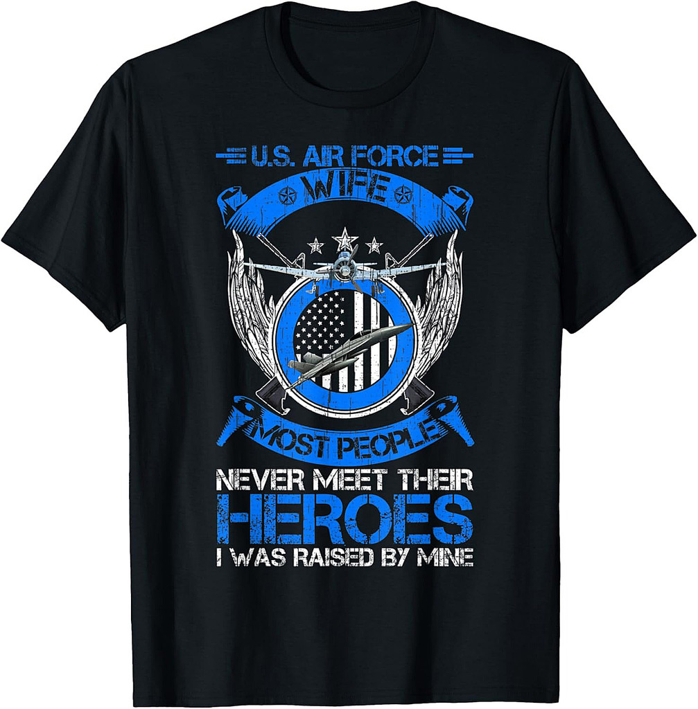 Most People Never Meet Their Heroes Proud US Air Force Wife T-Shirt