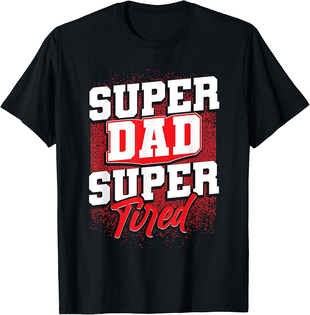 Super Dad Super Tired, Favorite Father For Fathers Day T-Shirt