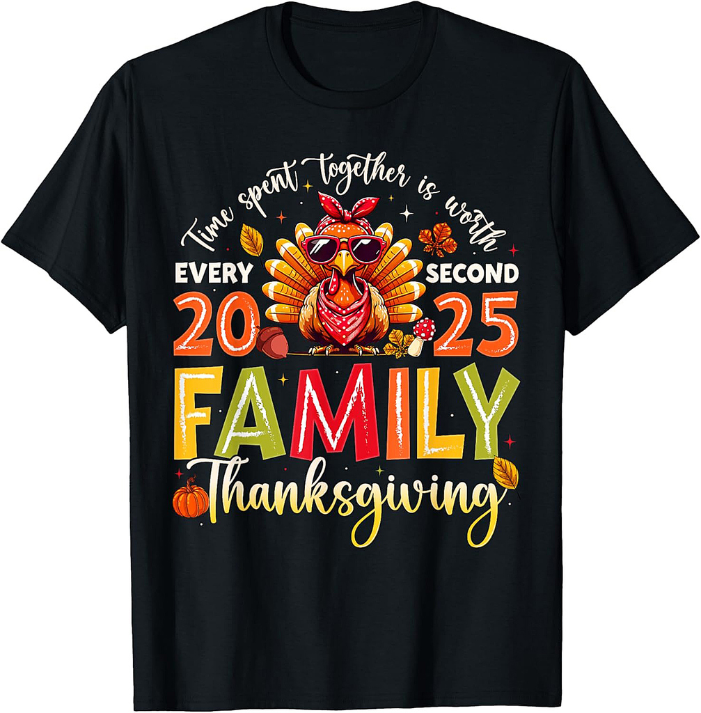 Family Thanksgiving Time Spent Together Turkey Men Women T-Shirt
