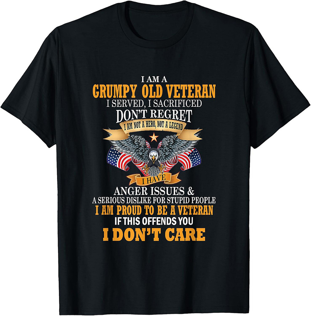 I Am A Grumpy Old Veteran I Served I Sacrificed T-Shirt