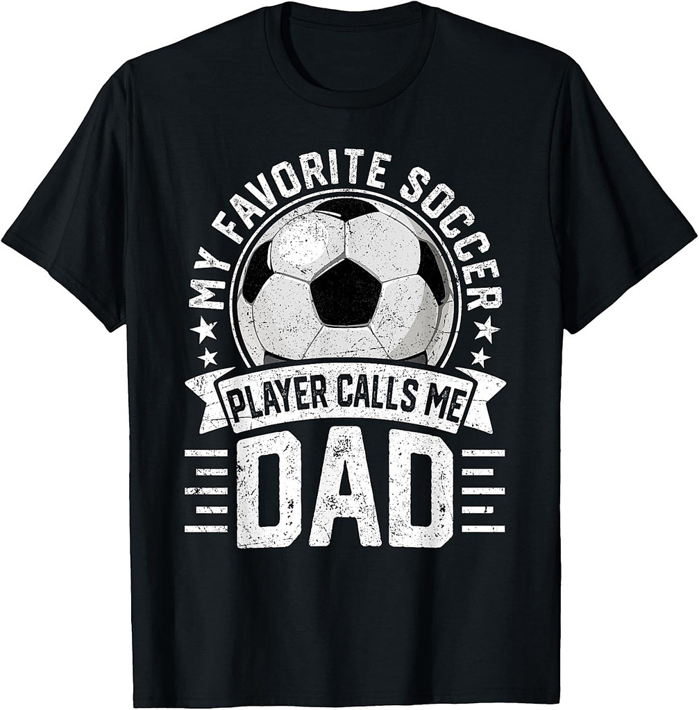 My Favorite Soccer Player Calls Me Dad Father's Day Daddy T-Shirt