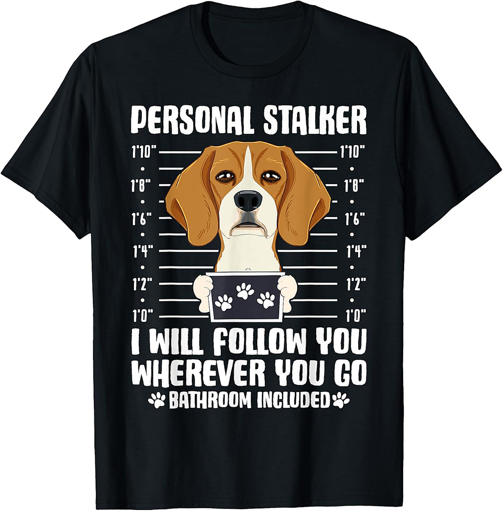 Personal Stalker I Will Follow You Wherever You Go Bathroom T-Shirt