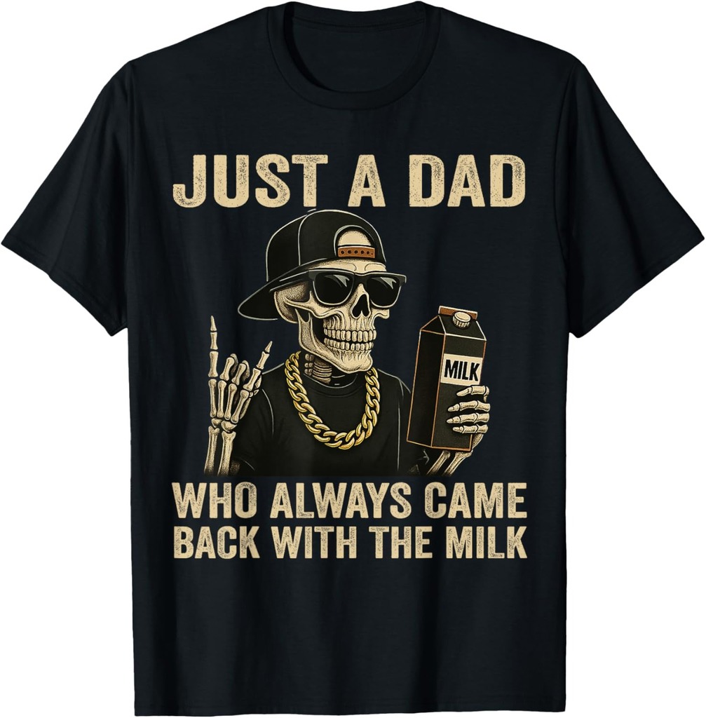 Just A Dad Who Always Came Back With The Milk Funny Fathers T-Shirt