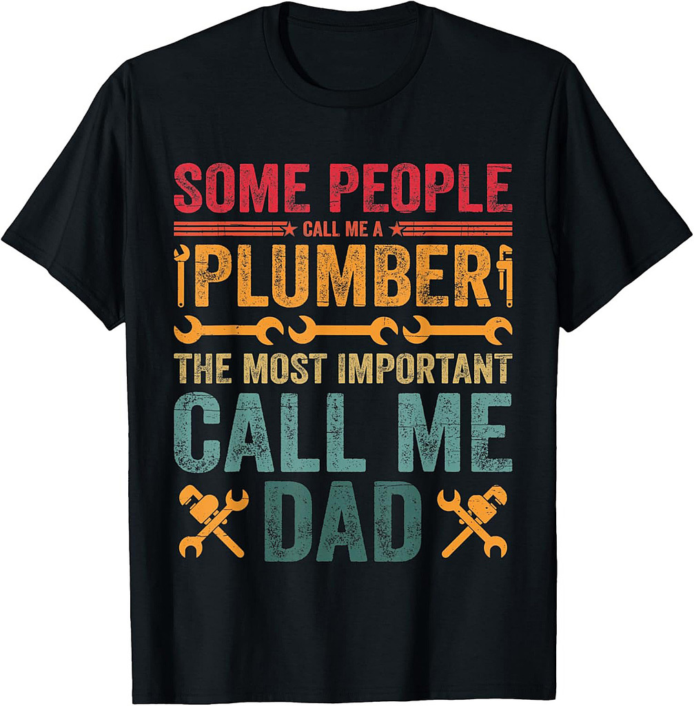 Mens Some People Call Me A Plumber The Most Important Call Me Dad T-Shirt