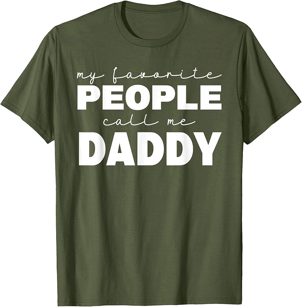 Mens Father's Day My Favorite People Call Me Daddy T-Shirt