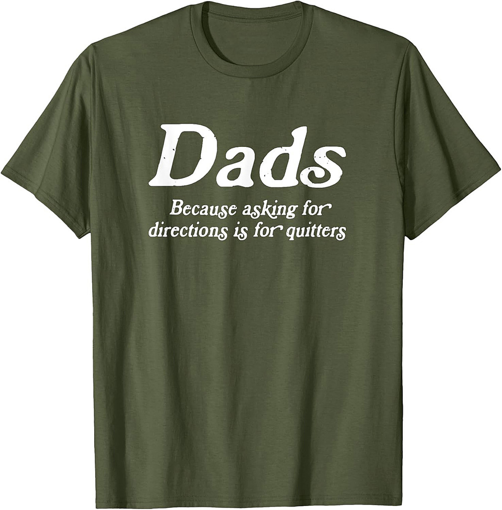 Asking For Directions Is For Quitters, Funny Dad Fathers Day T-Shirt