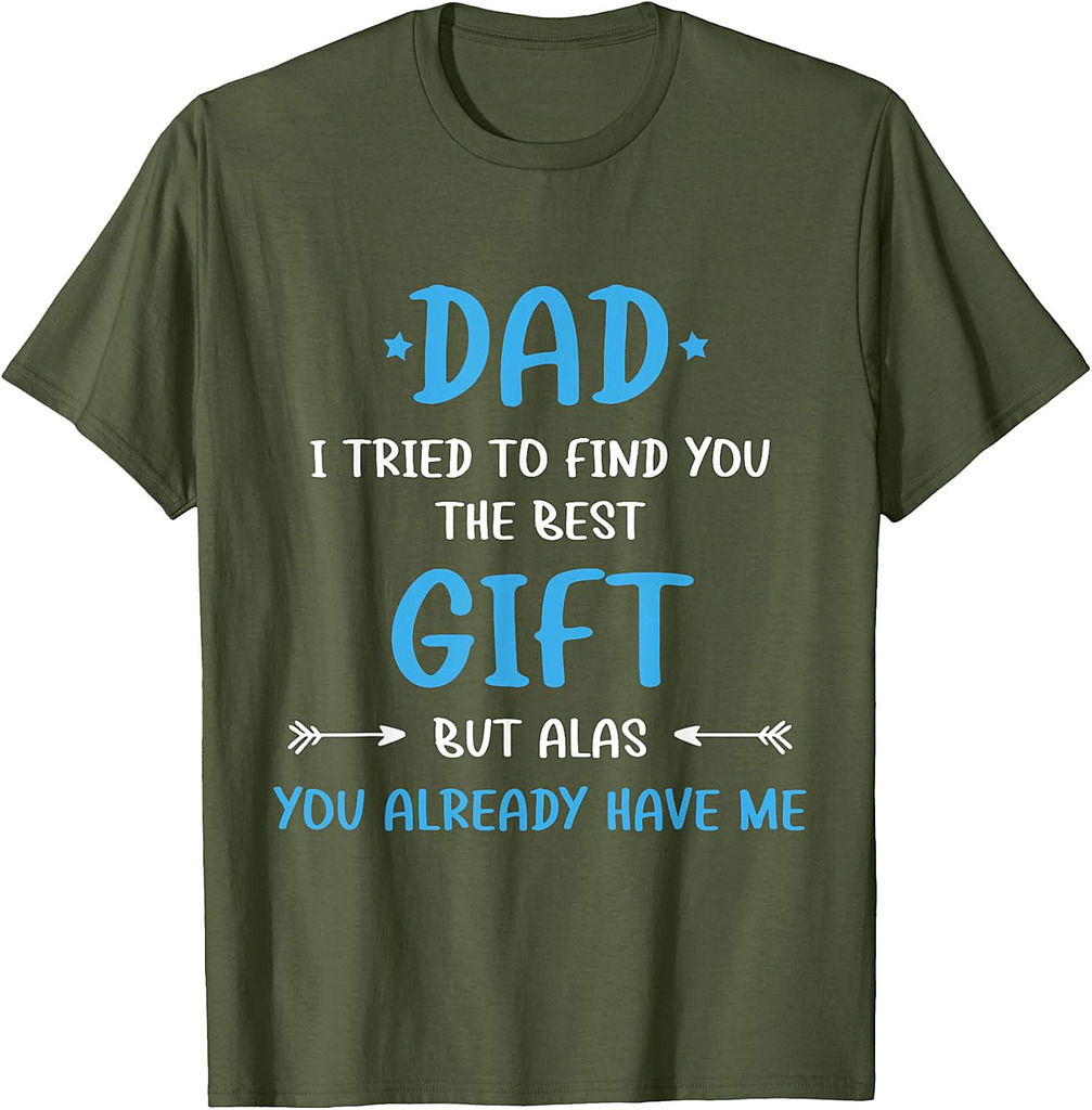 Dad I Tried To Find You, Funny Saying Fathers Day T-Shirt