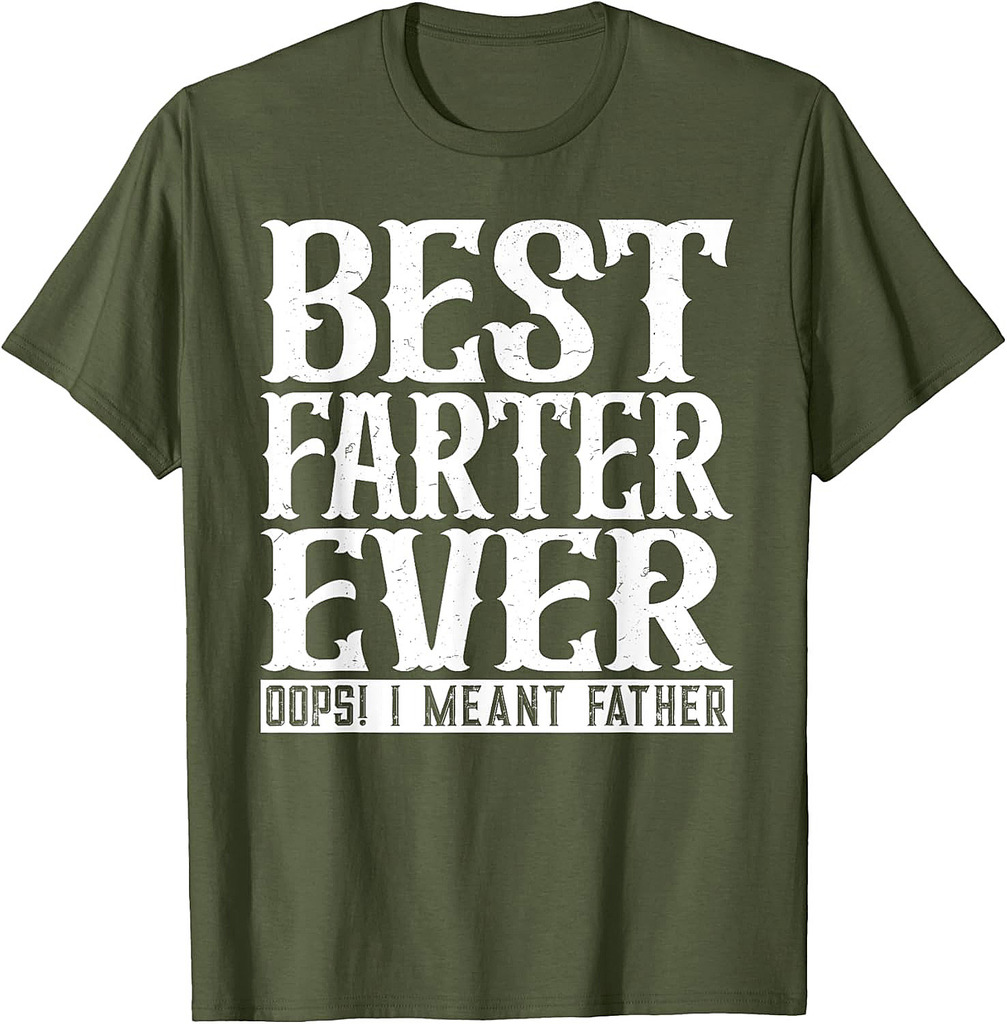 Funny Father's Day Best Farter Ever Oops I Meant Father T-Shirt