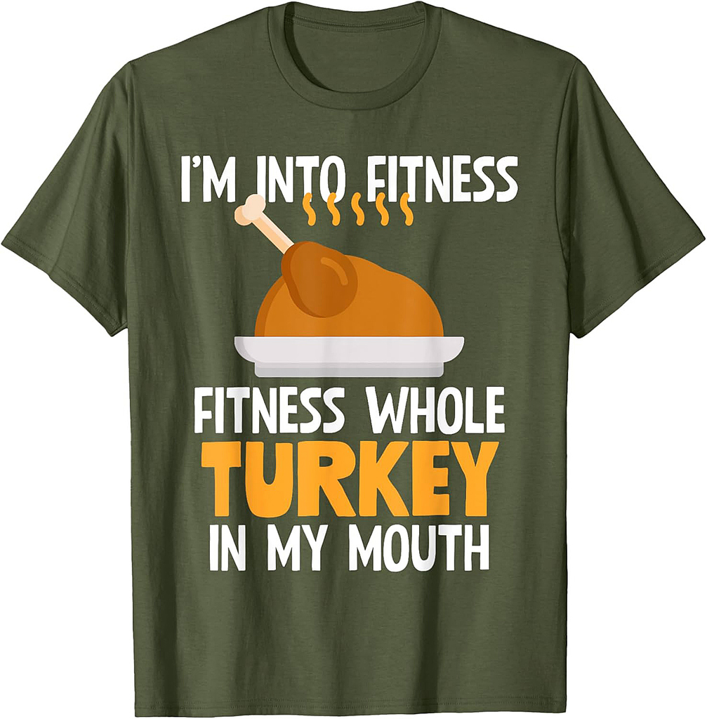 I'm Into Fitness Whole Turkey In My Mouth Thanksgiving Gift T-Shirt