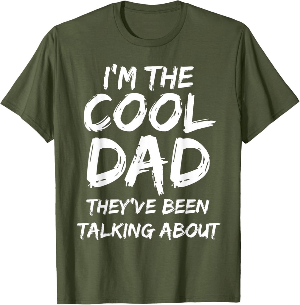 Funny Gift Idea I'm The Cool Dad They've Been Talking About T-Shirt
