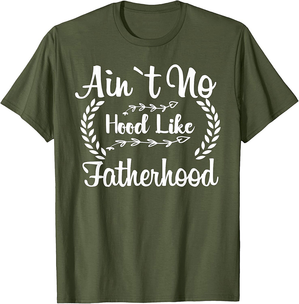 Ain't No Hood Like Fatherhood Tee Fathers Day Men T-Shirt