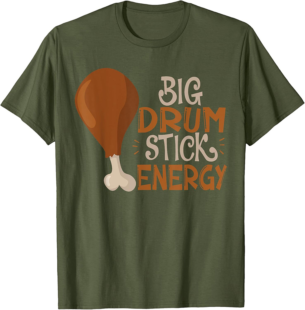 Big Drum Stick Energy Funny Turkey Leg Thanksgiving T-Shirt