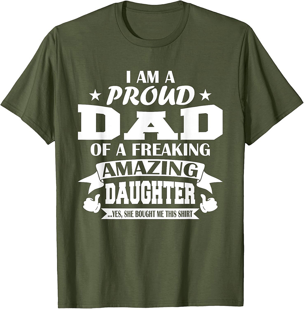 I Am A Proud Dad Of A Freaking Amazing Daughter for Father T-Shirt