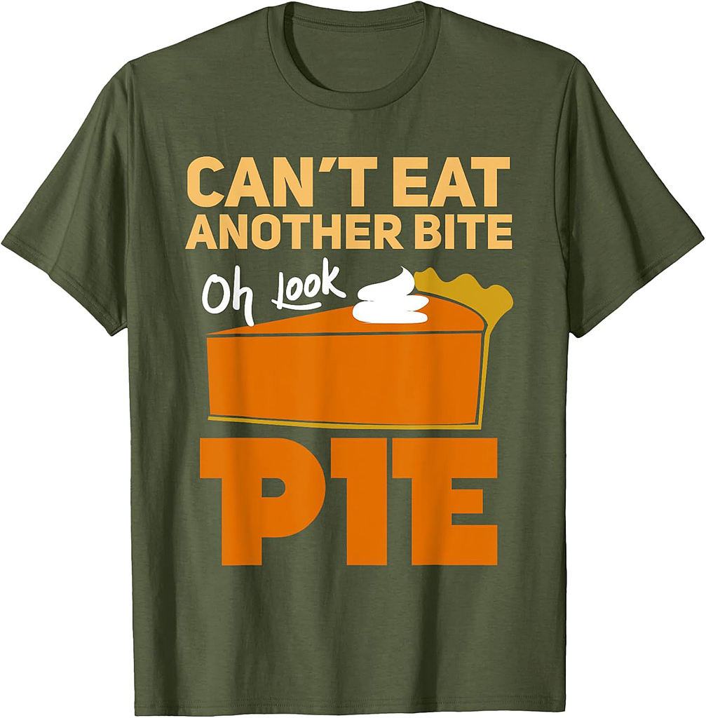 Can't Eat Another Bite Oh Look Pie Funny Thanksgiving Gift T-Shirt