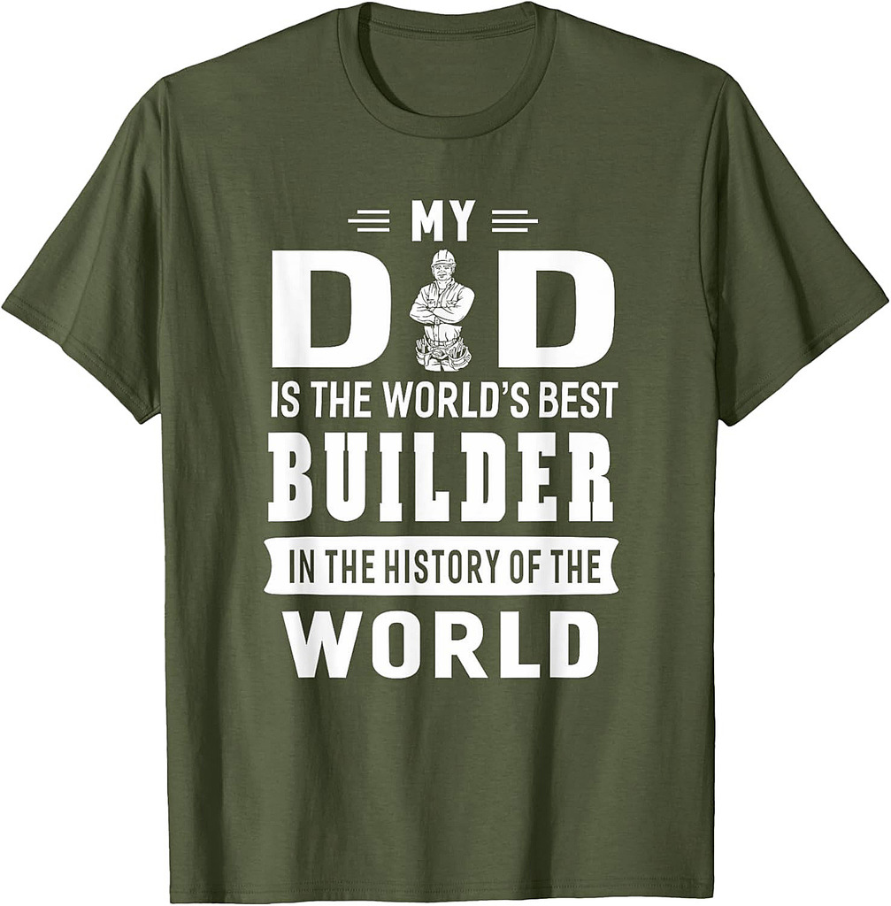 My Dad Is The World's Best Builder T-shirt Father Gift T-Shirt