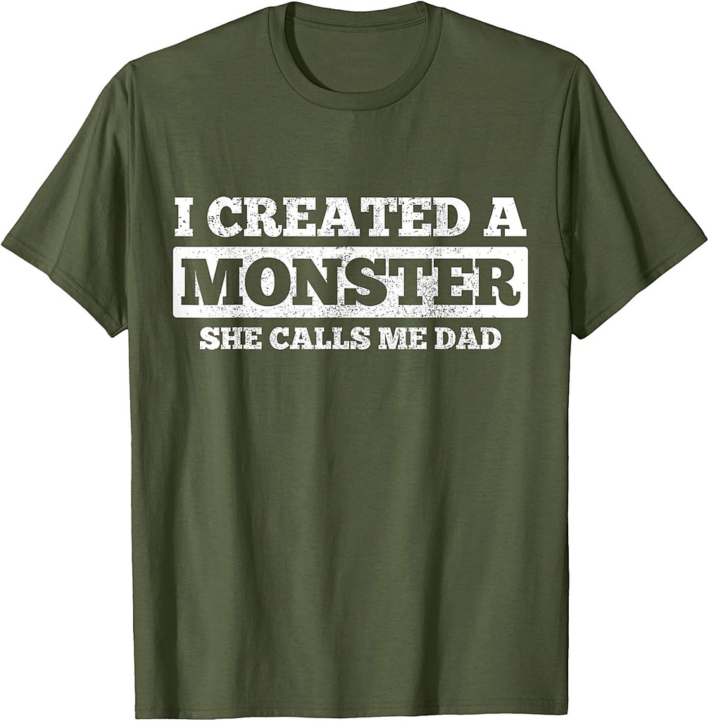 Father's Day Funny Gift I Created A Monster She Calls Me Dad T-Shirt