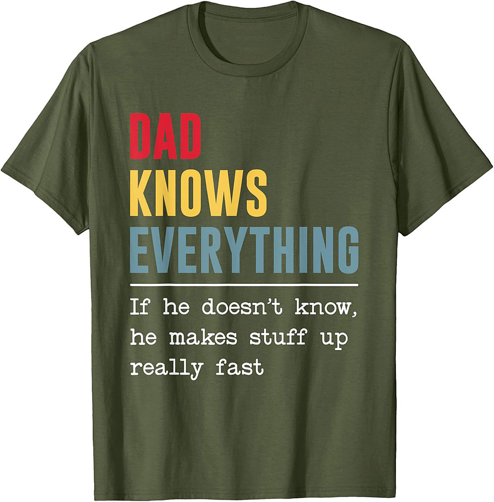 Dad Knows Everything Shirt Funny Father's Day T-Shirt