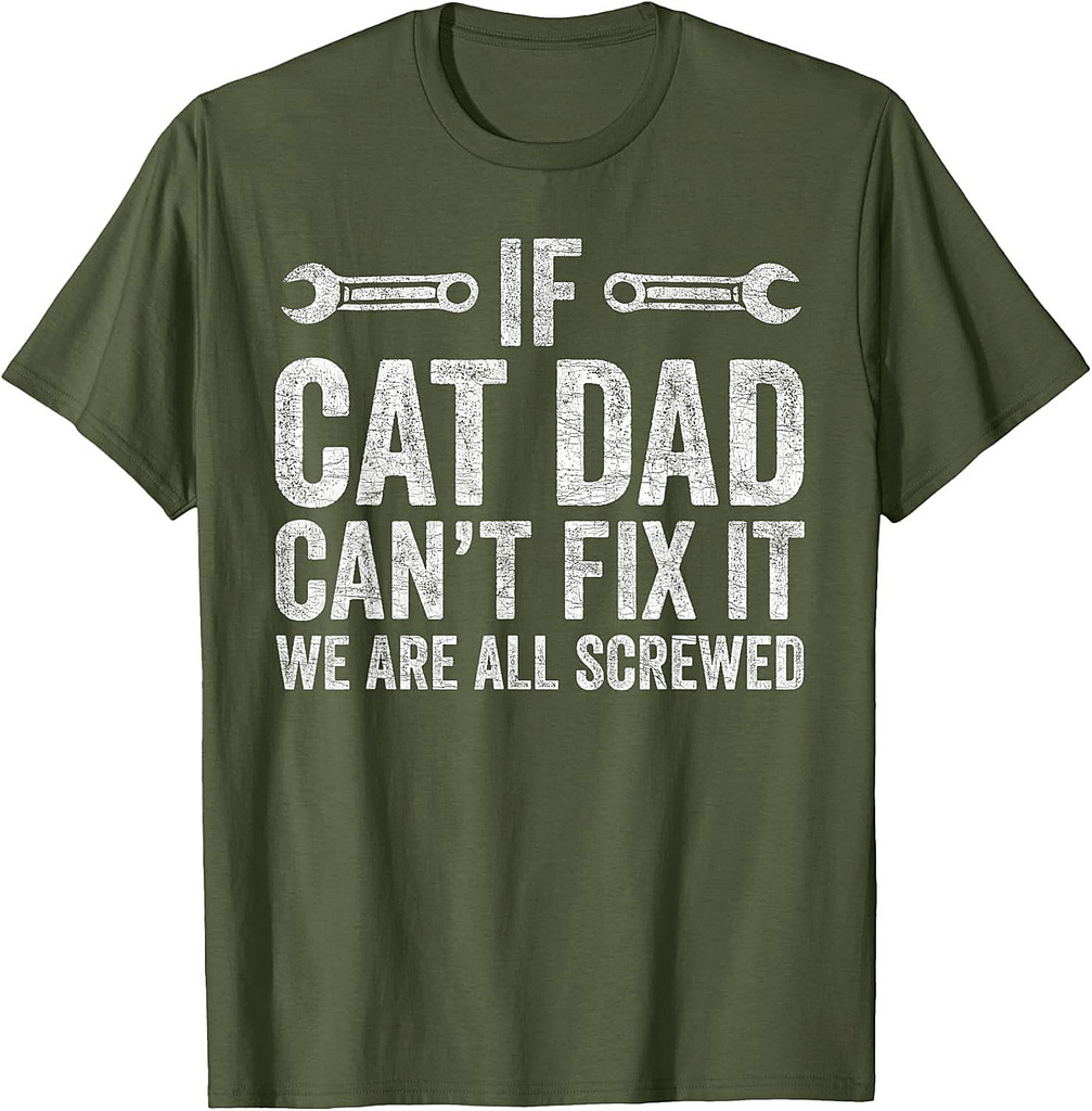 Cat Dad Cant Fix It Were All Screwed, Fathers Day Cat Parent T-Shirt