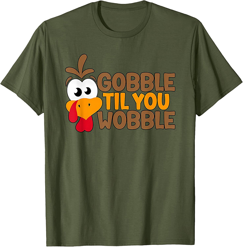 Funny Thanksgiving Gobble Til You Wobble Funny Turkey Graphic For Everyone T-Shirt