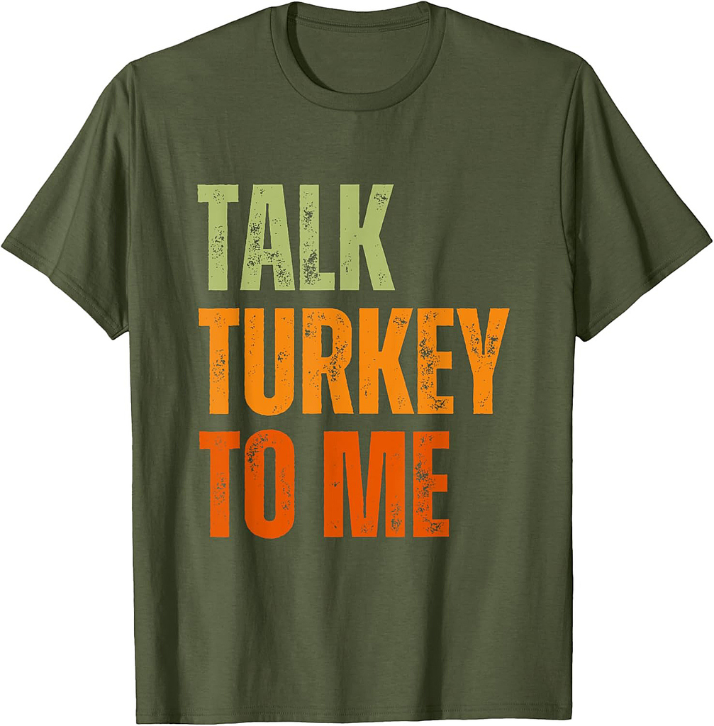 Funny sarcastic Food lovers Talk Turkey to Me Thanksgiving T-Shirt