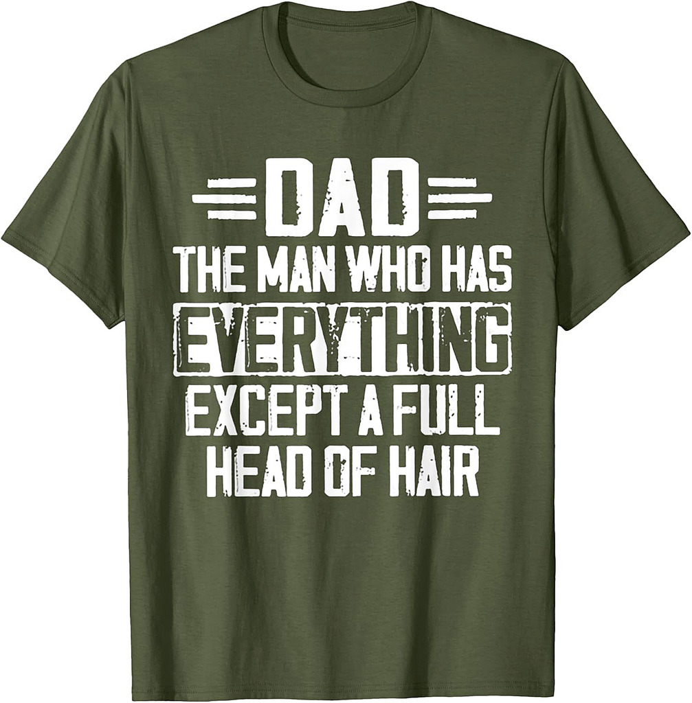 Dad The Man Who Has Everything Except A Full Head Of Hair T-Shirt