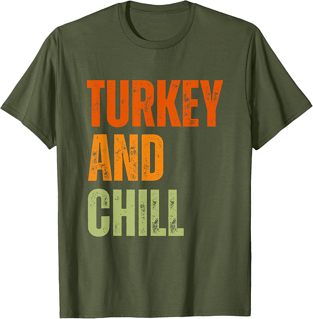 Funny sarcastic Food lovers Turkey and chill Thanksgiving T-Shirt