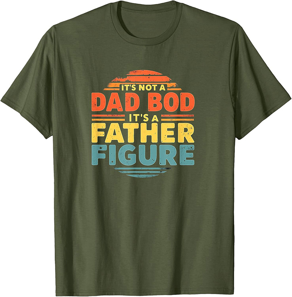 It's Not A Dad Bod It's A Father Figure Fathers Day T-Shirt
