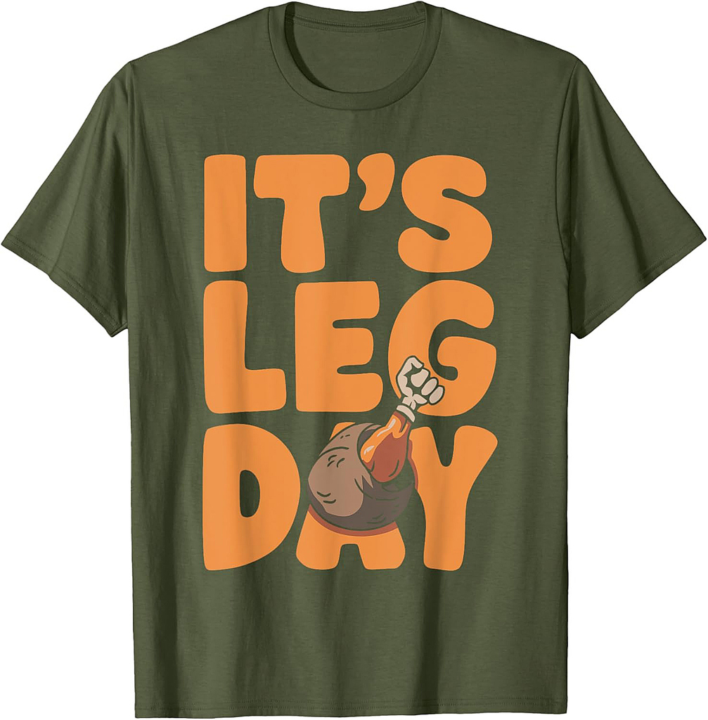 Its leg Day Funny Turkey Thanksgiving for Leg Day Lovers 001 T-Shirt