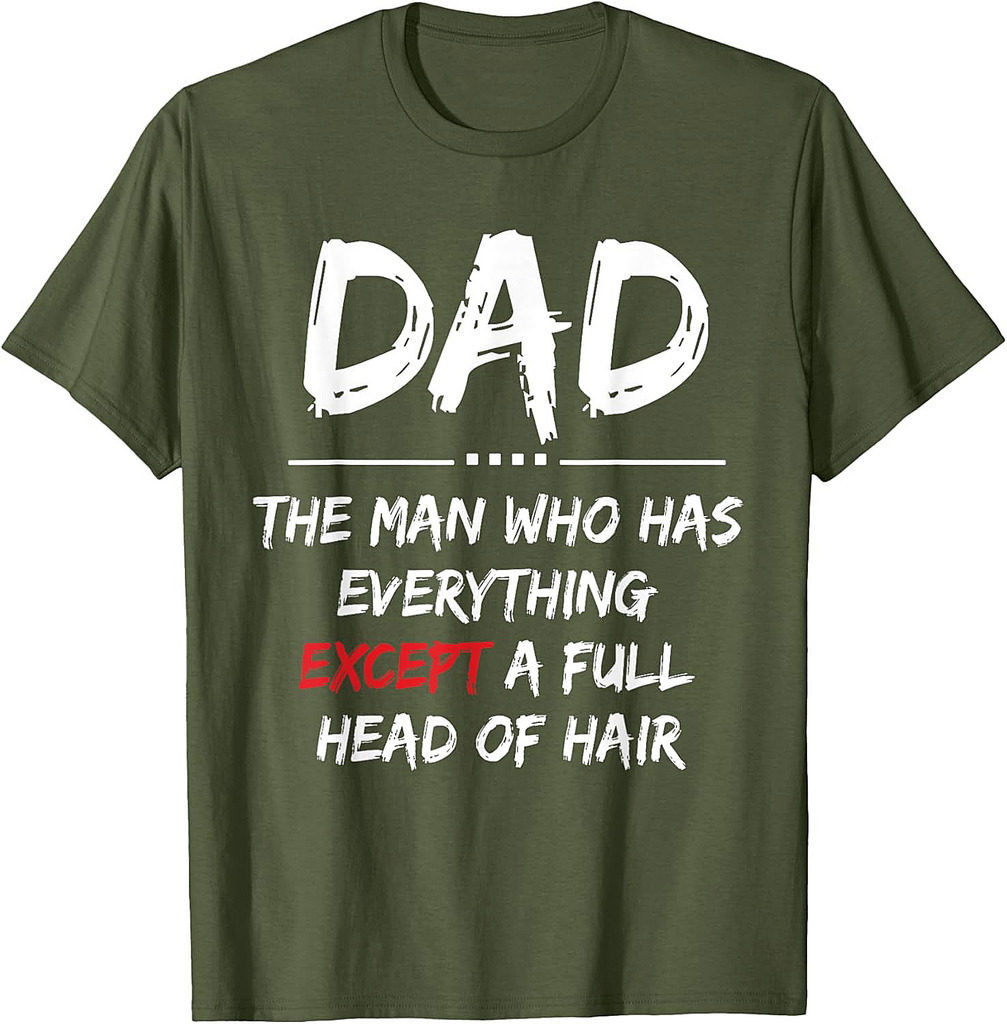 Funny Bald Dad  Dad The Man Who Has Everything Father's day T-Shirt