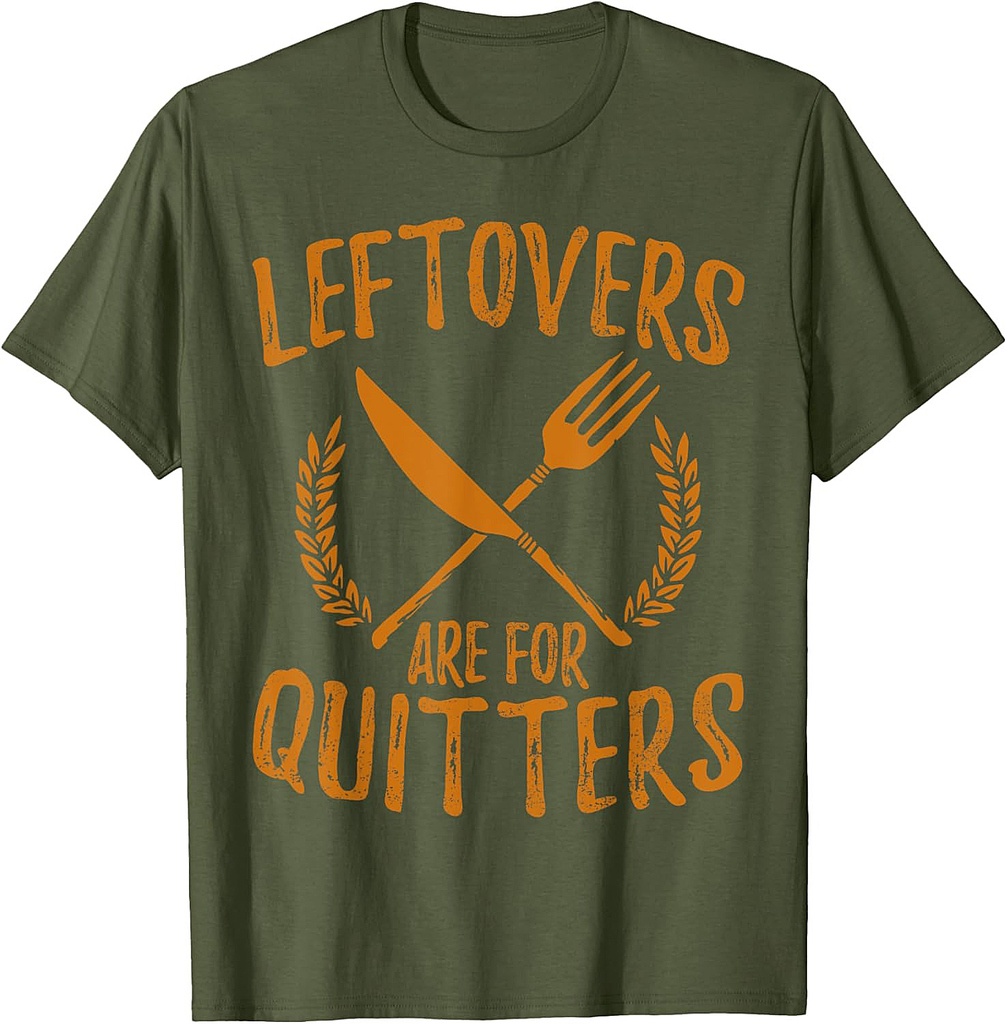 Thanksgiving Leftovers Are For Quitters Shirt Day Funny Gift T-Shirt