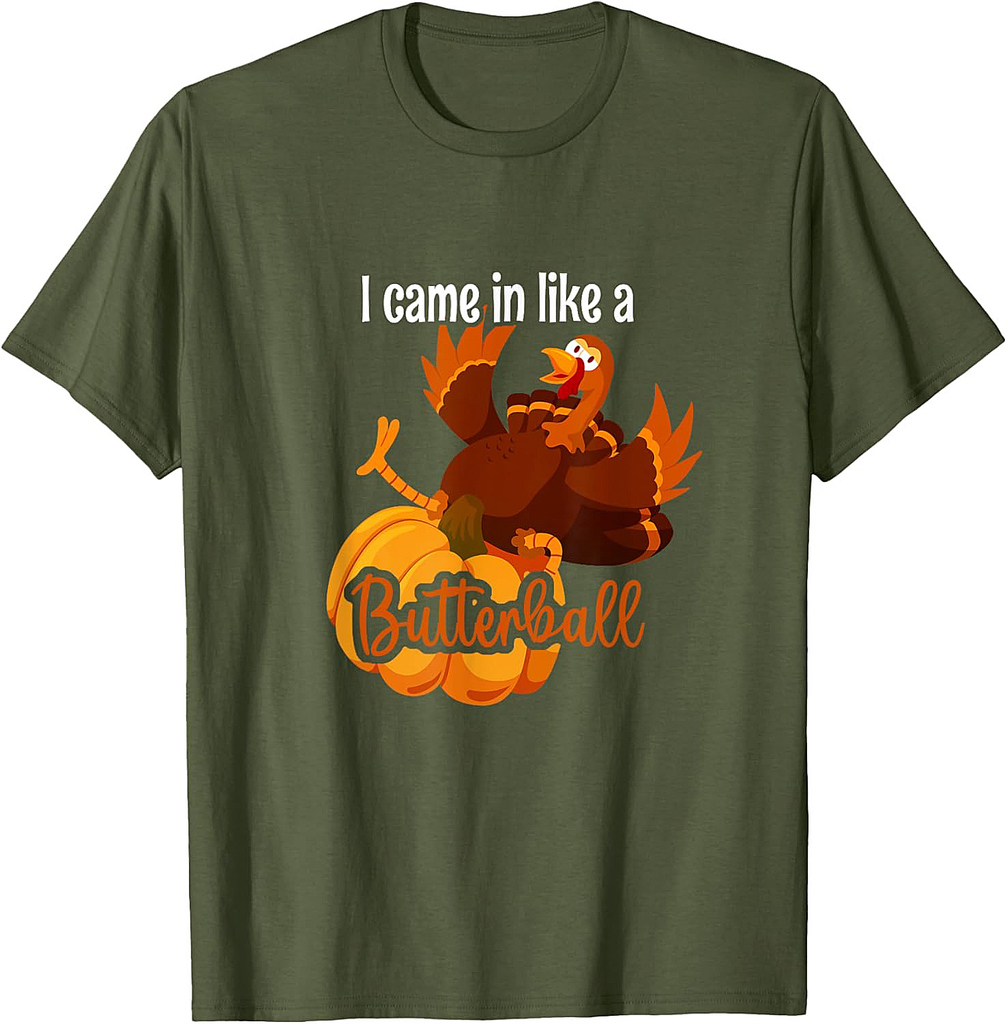 I Came In Like A Butterball Funny Thanksgiving T-Shirt T-Shirt