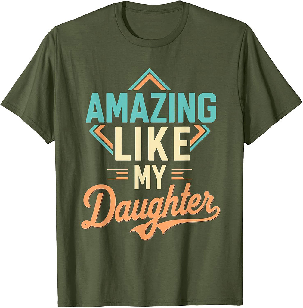 Amazing Like My Daughter Funny Tee for Dad on Father's Day T-Shirt