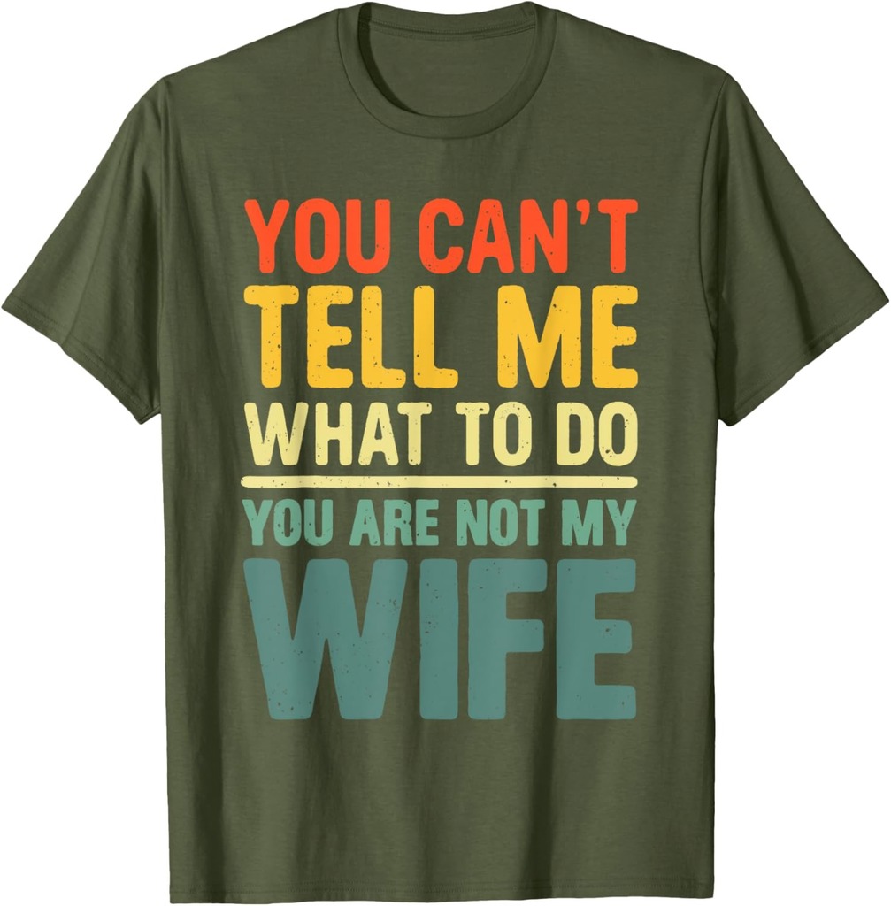 Dad Fathers Day You Can't Tell Me What To Do Wife Husband T-Shirt