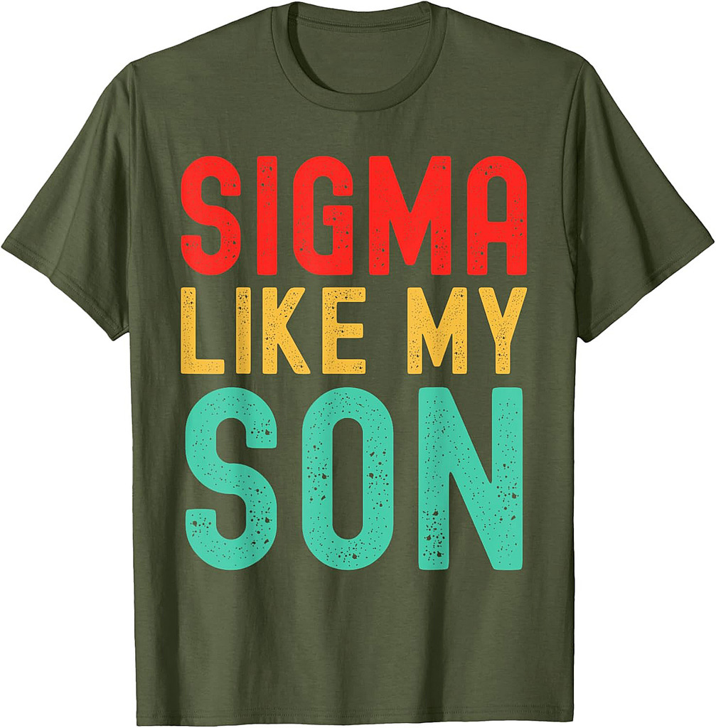 Sigma Like My Son Funny Dad Fathers Day Dad Joke Mens T-Shirt