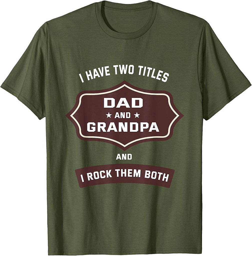 I Have Two Titles Dad And Grandpa Fathers Day T-Shirt