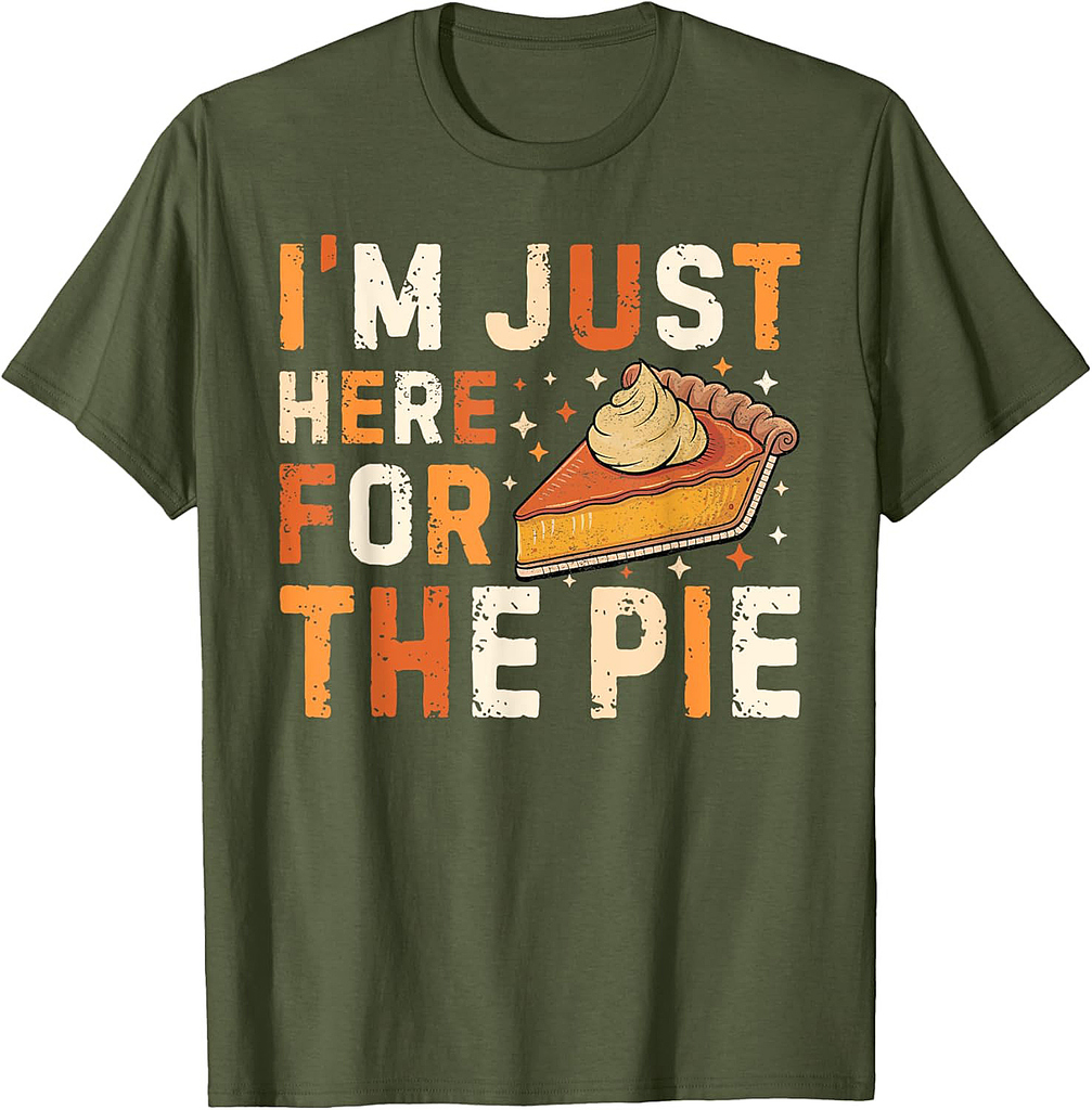 Funny Thanksgiving Pumpkin Pie I'm Just Here For The Pie T-Shirt