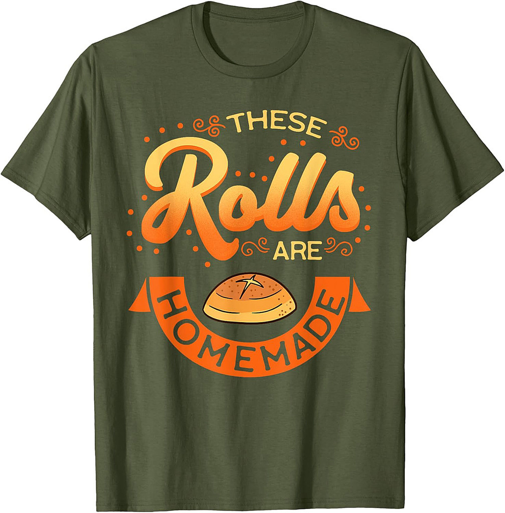 These Rolls Are Homemade Thanksgiving Feast Harvest Gift T-Shirt