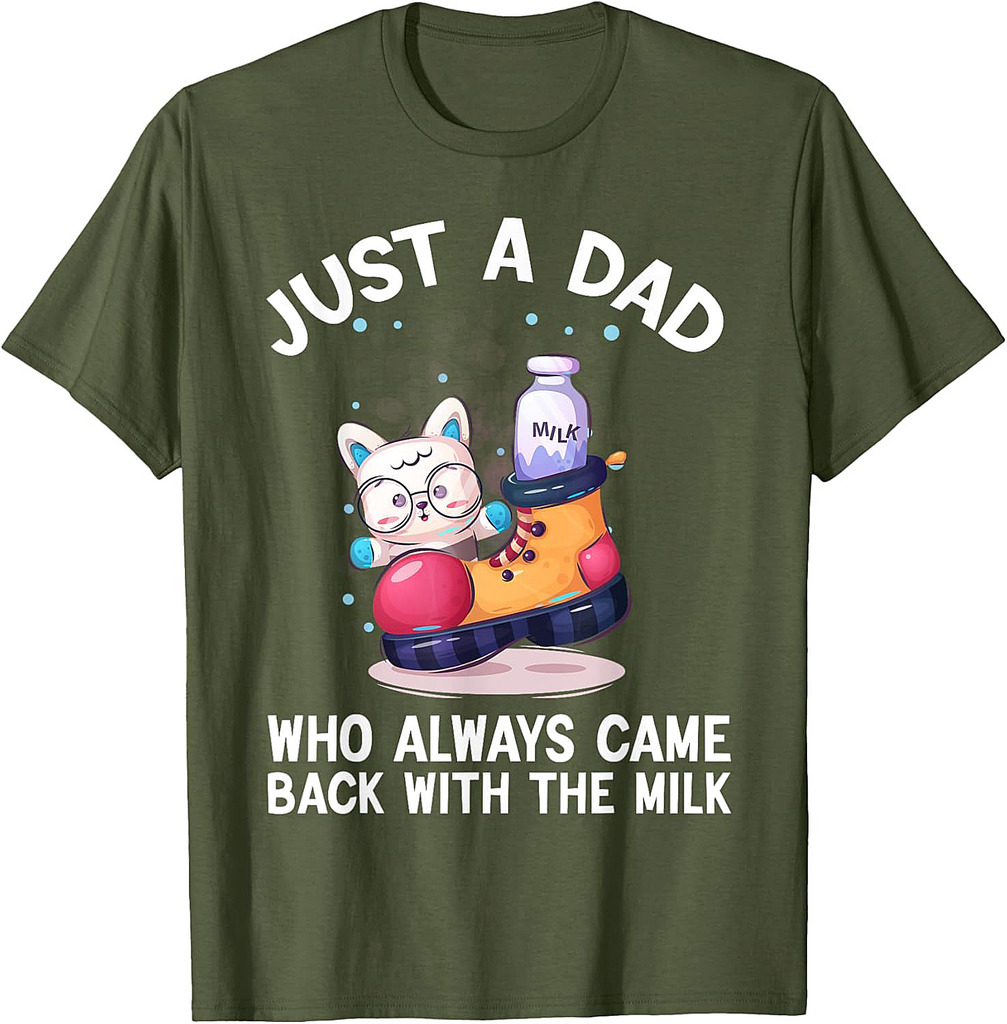 Just a Dad Who Always Came Back With the Milk Father's Day T-Shirt