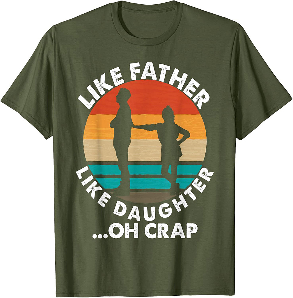 Like Father Like Daughter Oh Crap Fathers Day From Daughter T-Shirt