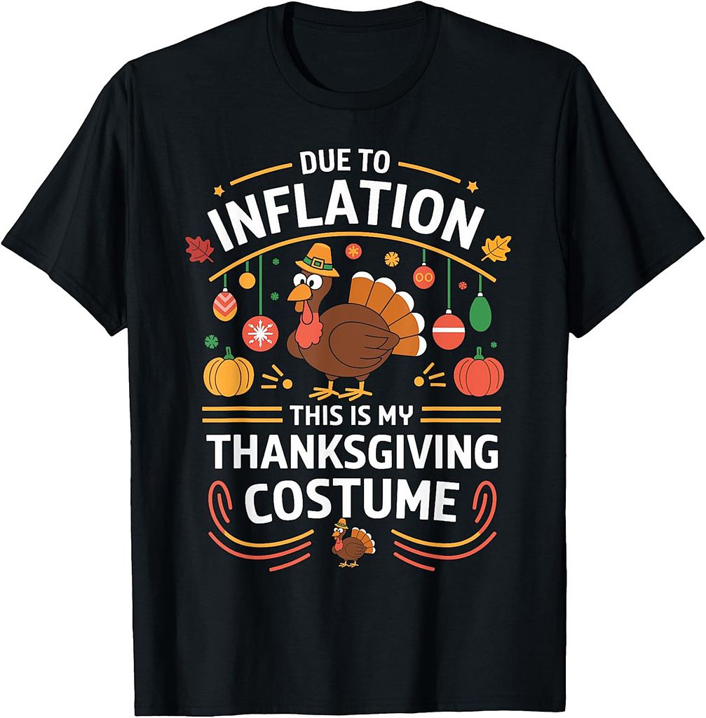 Due To Inflation This Is My Thanksgiving Costume Cute Turkey T-Shirt