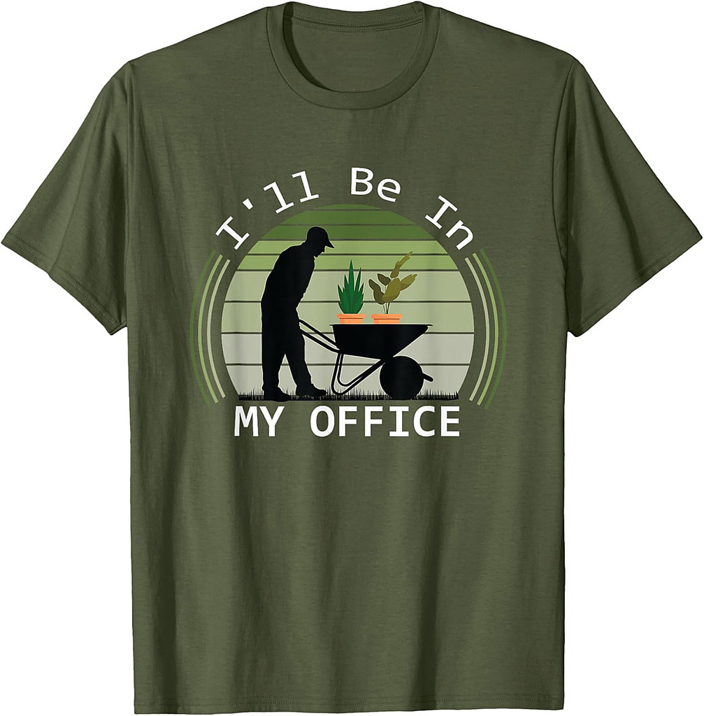 I'll Be In My Office Garden Funny Father's Day Gardening T-Shirt