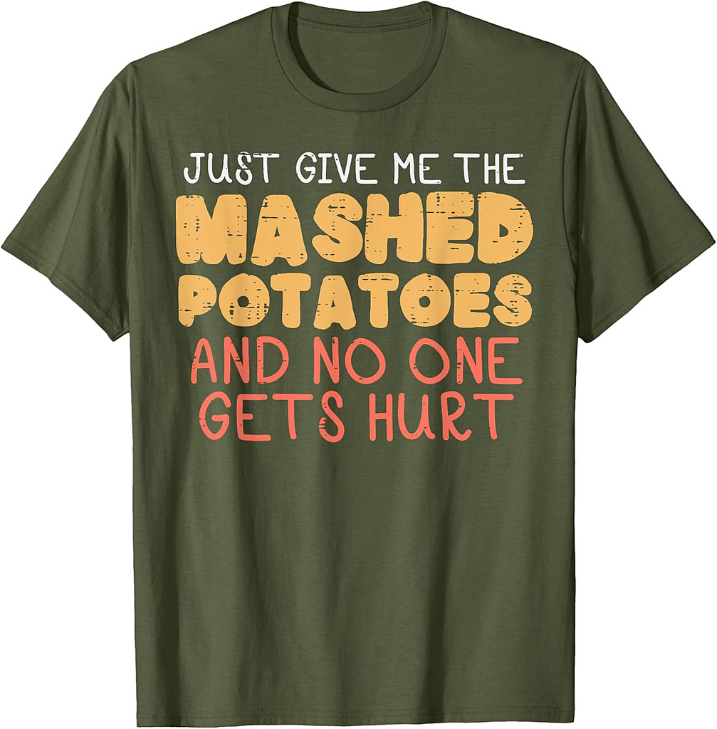 Give Me Mashed Potatoes Funny Thanksgiving Men Women T-Shirt