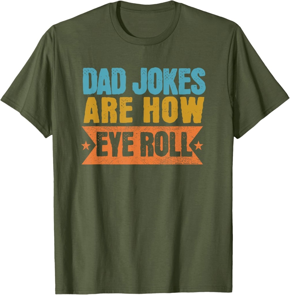 Funny Dad Jokes Are How Eye Roll Father's Day T-Shirt
