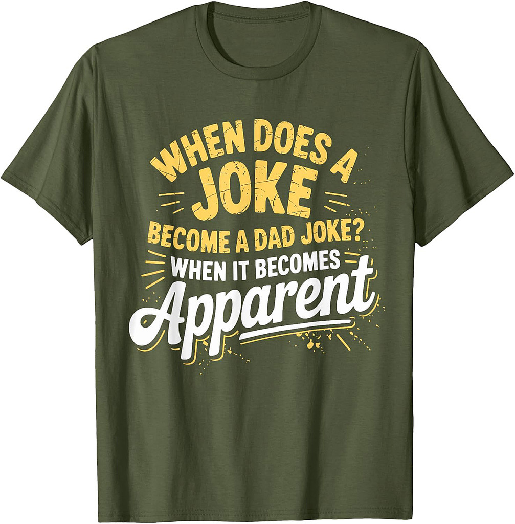 When Does a Joke Become a Dad Joke Funny Pun Fathers Day T-Shirt