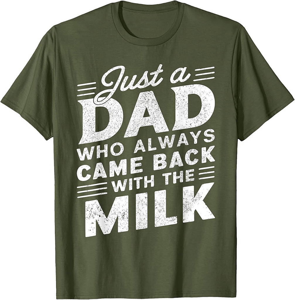 Just A Dad Who Always Came Back | Funny Father's Day for Dad T-Shirt