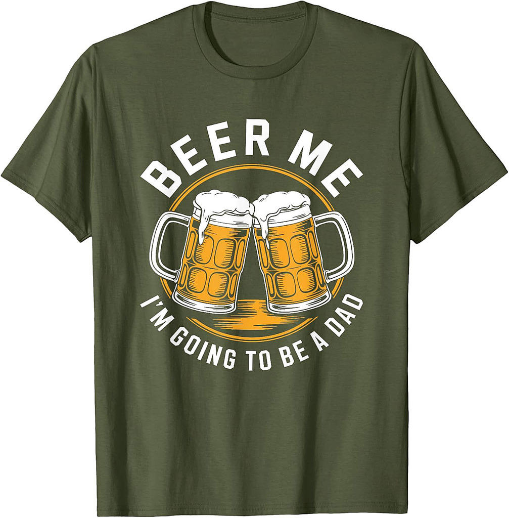 Beer Me I'm Going To Be A Dad Shirt Men Drinking Fathers Day T-Shirt
